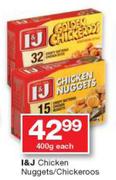 I&J Chicken Nuggets/Chickeroos-400g Each