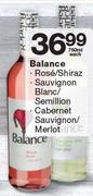 Balance Rose/Shiraz Sauvignon Blanc/Semillion/Cabernet Sauvignon/Merlot-750ml Each