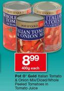 Pot O’ Gold Italian Tomato & Onion Mix/Diced/Whole Peeled Tomatoes In Tomato Juice-400g Each