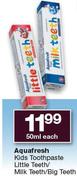 Aquafresh Kids Toothpaste Little Teeth/Milk Teeth/Big Teeth-50ml Each