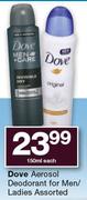 Dove Aerosol Deodorant For Men/Ladies Assorted-150ml Each