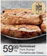 Farmstead Pork Rump/Porterhouse Steak-Per Kg