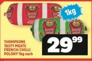 Thompsons Tasty Meats French/Chilli Polony-1Kg Each