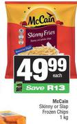McCain Skinny Or Slap Frozen Chips-1kg Each