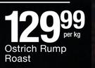 Ostrich Rump Roast-Per Kg