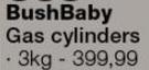 Bushbaby 3kg Gas Cylinders-Each399.99