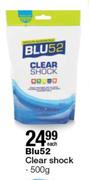 Blu52 500g Clear Shock-Each