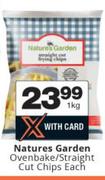Natures Garden Ovenbake/Straight Cut Chips-1Kg Each