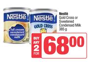 Nestle Gold Cross Or Sweetened Condensed Milk-For 2 x 385g