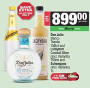 Don Julio Blanco Tequila 750ml And Luckybird Cocktail Mixer 750ml And Schweppes 1Ltr-For All
