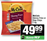 McCain Skinny Fries Or Slap Chips-1Kg