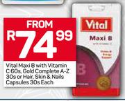 Vital Maxi B With Vitamin C 60's,Gold Complete A-Z 30's Or Hair, Skin & Nails Capsules 30's-Each
