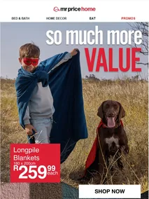 Mr Price Home : So Much More Value (Request Valid Date From Retailer)