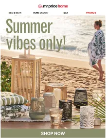 Mr Price Home : Summer Vibes Only (Request Valid Date From Retailer) 