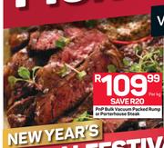 PnP Bulk Vacuum Packed Rump Or Porterhouse Steak-Per Kg
