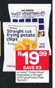 No Name Frozen Mixed Vegetables Or Straight Cut Frying Potato Chips-1kg Each