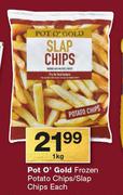 Pot O’ Gold Frozen Potato Chips/Slap Chips-1kg Each