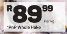 PnP Whole Hake-Per kg