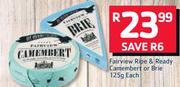 Fairview Ripe & Ready Camembert Or Brie-125g Each