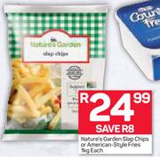 Nature's Garden Slap Chips Or American Style Fries-1kg Each