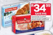 County Fair Crumbed Chicken Breast Nuggets Or Breast Steaks-400g Each