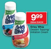 Orley Whip Dessert Topping/Imitation Cream-250ml Each