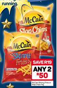 McCain Skinny Fries Or Slap Chips-2X1Kg