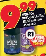 Mum For Roll-On Ladies/Mens Assorted-45ml Each