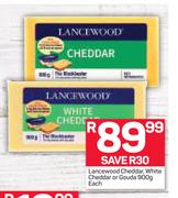 Lancewood Cheddar White Cheddar Or Gouda-900g Each