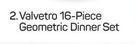 Valvetro 16 Piece Geometric Dinner Set-Each