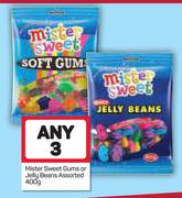 Mister Sweet Gums Or Jelly Beans-Any 3x400g