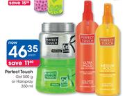 Perfect Touch Gel-500g Or Hairspray-350ml Each