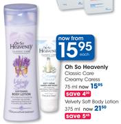 Oh So Heavenly Velvety Soft Body Lotion-375ml Each