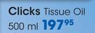 Clicks Tissue Oil-500ml Each
