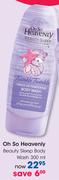 Oh So Heavenly Beauty Sleep Body Wash-300ml