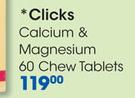 Clicks Calcium & Magnesium 60 Chew Tablets