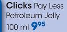 Clicks Pay Less Petroleum Jelly-100ml