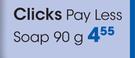 Clicks Pay Less Soap-90g
