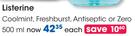 Listerine Coolmint, Freshburst, Antiseptic or Zero-500ml Each
