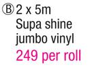 Supa Shine Jumbo Vinyl(2x5m)-Per Roll