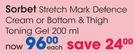 Sorbet Stretch Mark Defence Cream Or Bottom & Thigh Toning Gel-200ml