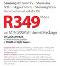 Samsung 40" Smart TV+Sharelink B683+Skype Camera+Samsung Video Hub-On MTN 500MB Internet Package
