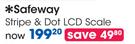 Safeway Stripe & Dot LCD Scale-Each