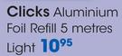 Clicks Aluminium Foil Refill Light-5 Metres-Per Roll