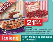 IceLand Sticky Toffee Cheesecake-455g/Strawberry cheesecake-540g/Mini Chocolate Eclairs-12's Each