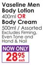 Vaseline Men Body Lotion-400ml or Body Cream-500ml Each