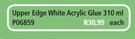 Upper Edge White Acrylic Glue 310ml P06859-Each