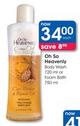 Oh So Heavenly Body Wash 720 ml Or Foam Bath 750 ml