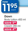 Dawn Body Lotion 400Ml Or Cream-280Ml Each