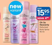 Oh So Heavenly Perfumed Body Spray-90ml Each
